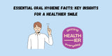 Essential Oral Hygiene Facts: Key Insights for a Healthier Smile