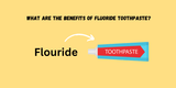 What Are The Benefits of Fluoride Toothpaste