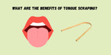 What are the Benefits of Tongue Scraping