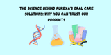 The Science Behind Purexa's Oral Care Solutions Why You Can Trust Our Products