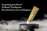 Surprising Benefits Of Probiotic Toothpaste: Revolutionize Your Oral Hygiene
